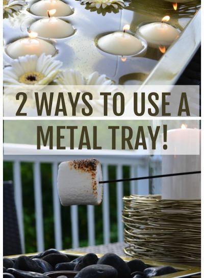 How To Use A Metal Tray in 2 Different Ways: FROM A FLOATING CANDLE CENTERPIECE TO A DIY TABLETOP FIRE PIT FOR S’MORES