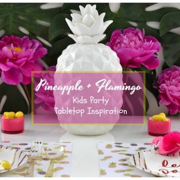 Summer Table Setting Inspiration: HOW TO CREATE A CUTE ‘PINEAPPLE & FLAMINGO’ TROPICAL TABLETOP FOR KIDS