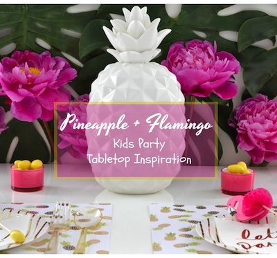 Summer Table Setting Inspiration: HOW TO CREATE A CUTE ‘PINEAPPLE & FLAMINGO’ TROPICAL TABLETOP FOR KIDS