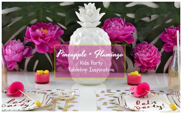Summer Table Setting Inspiration: HOW TO CREATE A CUTE ‘PINEAPPLE & FLAMINGO’ TROPICAL TABLETOP FOR KIDS