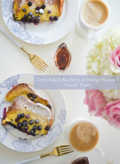 A DELICIOUS BRUNCH RECIPE: OVEN-BAKED BLUEBERRY & ORANGE FLAVORED FRENCH TOAST