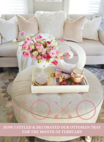 INSPIRED BY VALENTINE’S DAY: HOW I STYLED OUR OTTOMAN TRAY FOR THE MONTH OF FEBRUARY
