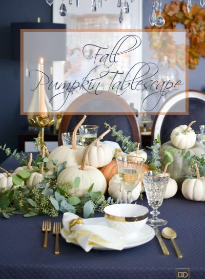 A FALL PUMPKIN TABLESCAPE TO CREATE THIS SEASON (IT CAN ALSO BE USED FOR THANKSGIVING)